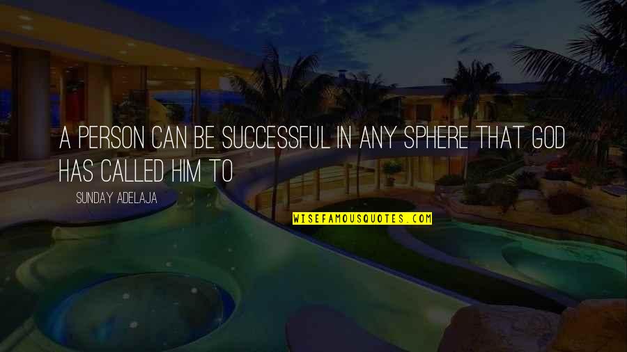 Prosperity Quotes By Sunday Adelaja: A person can be successful in any sphere