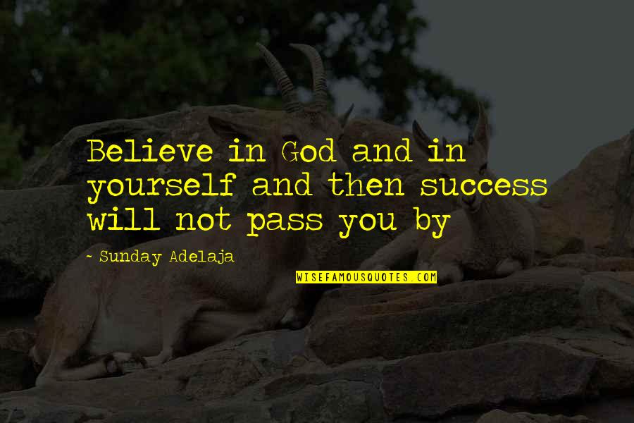 Prosperity Quotes By Sunday Adelaja: Believe in God and in yourself and then