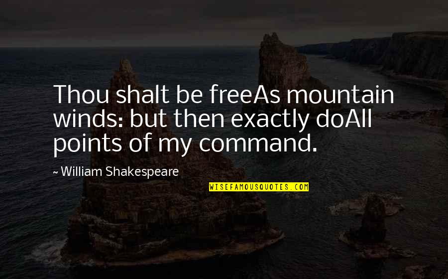 Prospero's Quotes By William Shakespeare: Thou shalt be freeAs mountain winds: but then