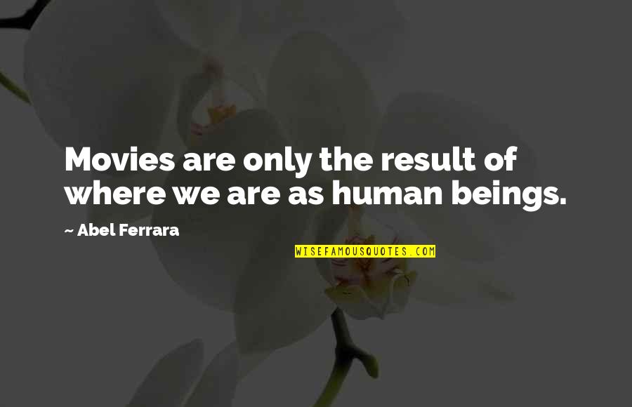 Prossima Asta Quotes By Abel Ferrara: Movies are only the result of where we