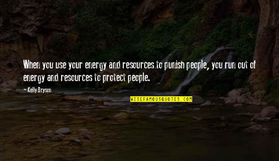 Protect Energy Quotes By Kelly Bryson: When you use your energy and resources to