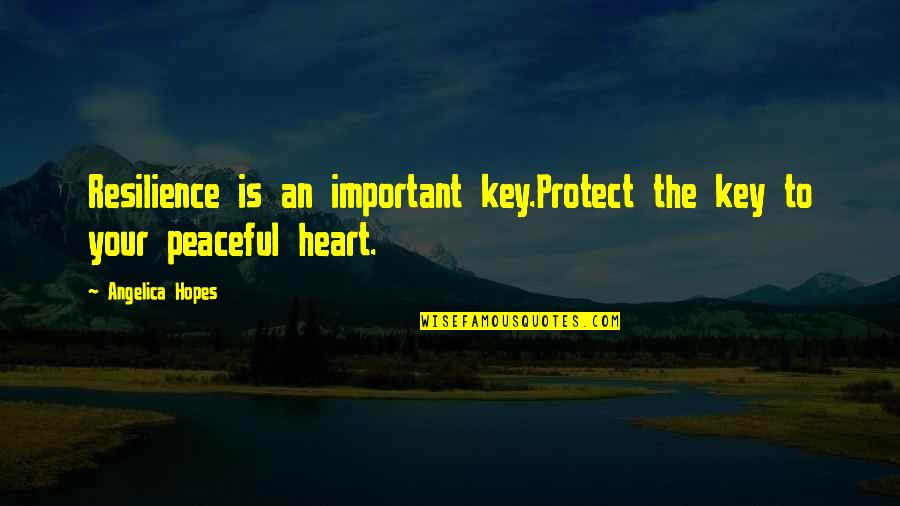 Protect Heart Quotes By Angelica Hopes: Resilience is an important key.Protect the key to