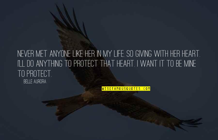 Protect Heart Quotes By Belle Aurora: Never met anyone like her in my life.