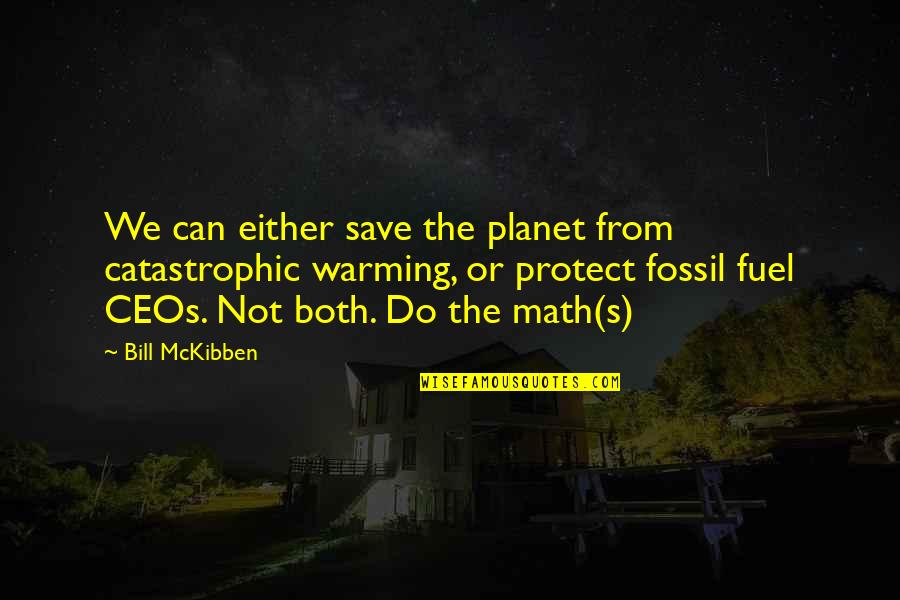 Protect The Planet Quotes By Bill McKibben: We can either save the planet from catastrophic