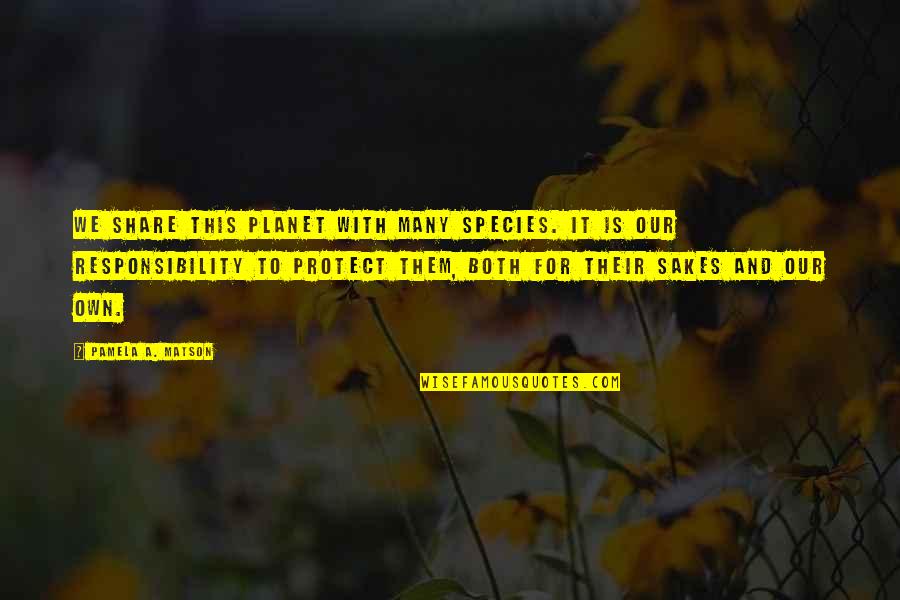 Protect The Planet Quotes By Pamela A. Matson: We share this planet with many species. It