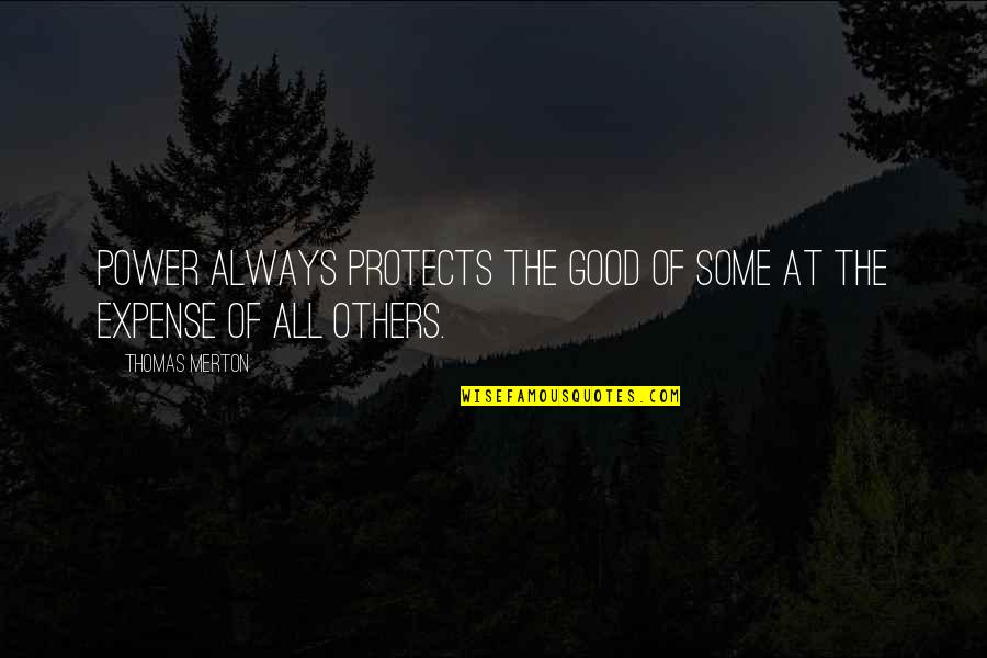 Protects Quotes By Thomas Merton: Power always protects the good of some at