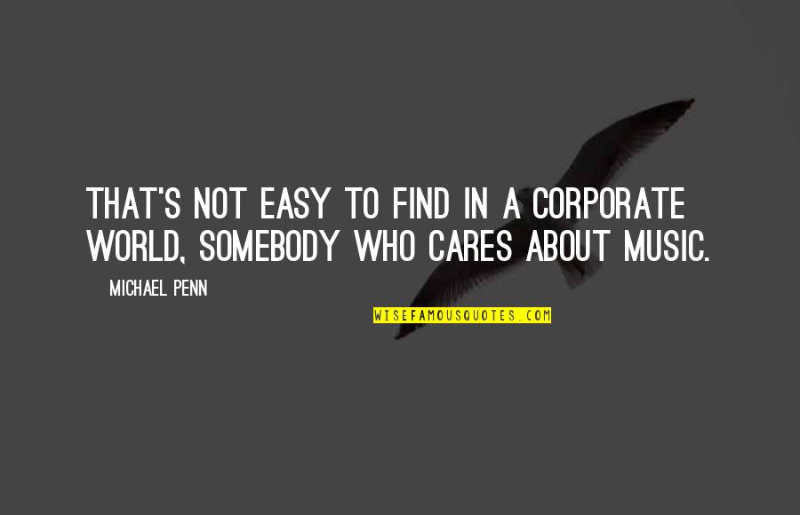 Protege Quotes By Michael Penn: That's not easy to find in a corporate