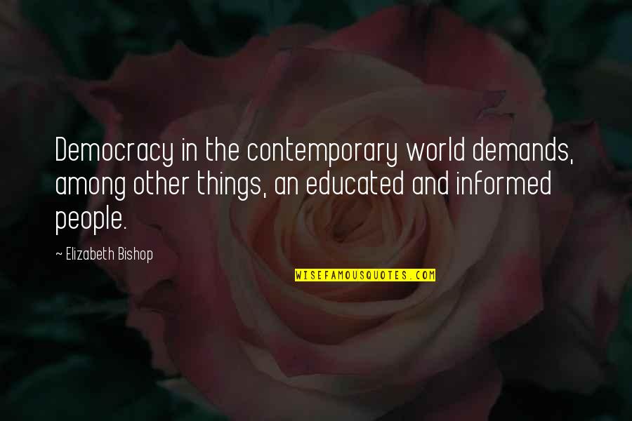 Proteger In English Quotes By Elizabeth Bishop: Democracy in the contemporary world demands, among other