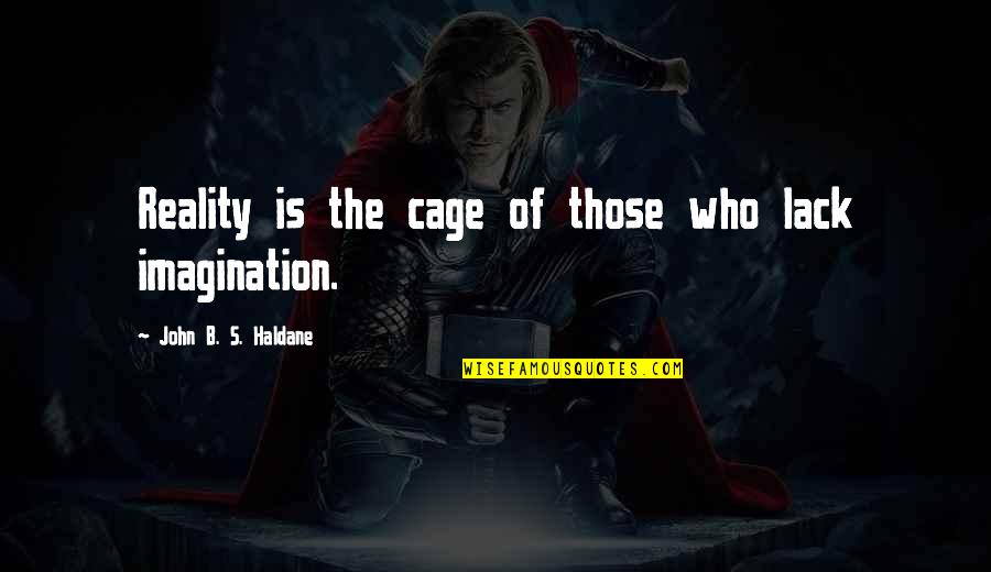 Protegerse Quotes By John B. S. Haldane: Reality is the cage of those who lack