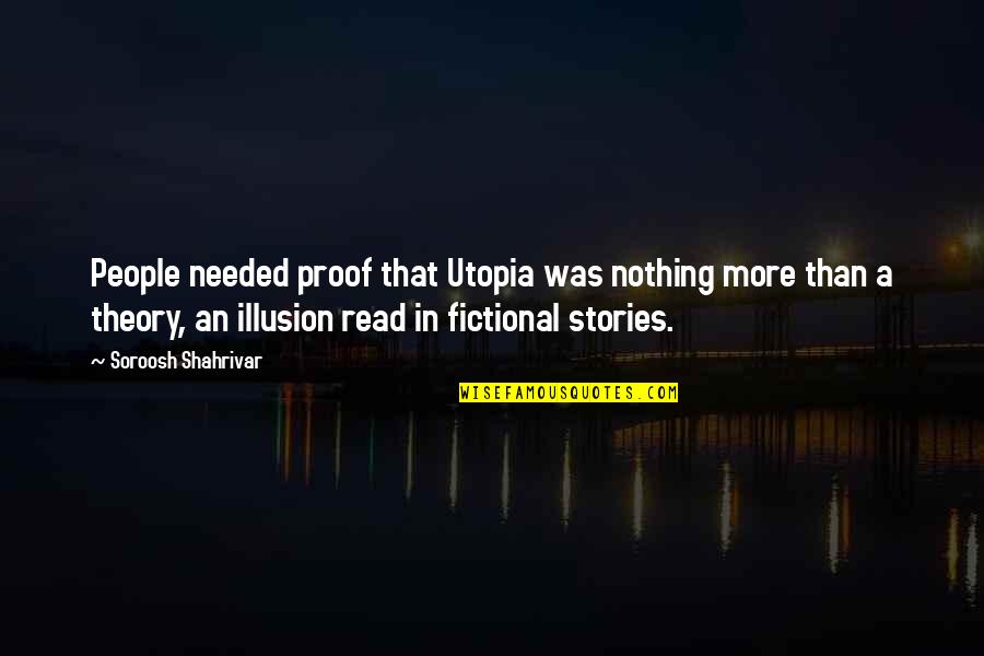 Protegerse Quotes By Soroosh Shahrivar: People needed proof that Utopia was nothing more