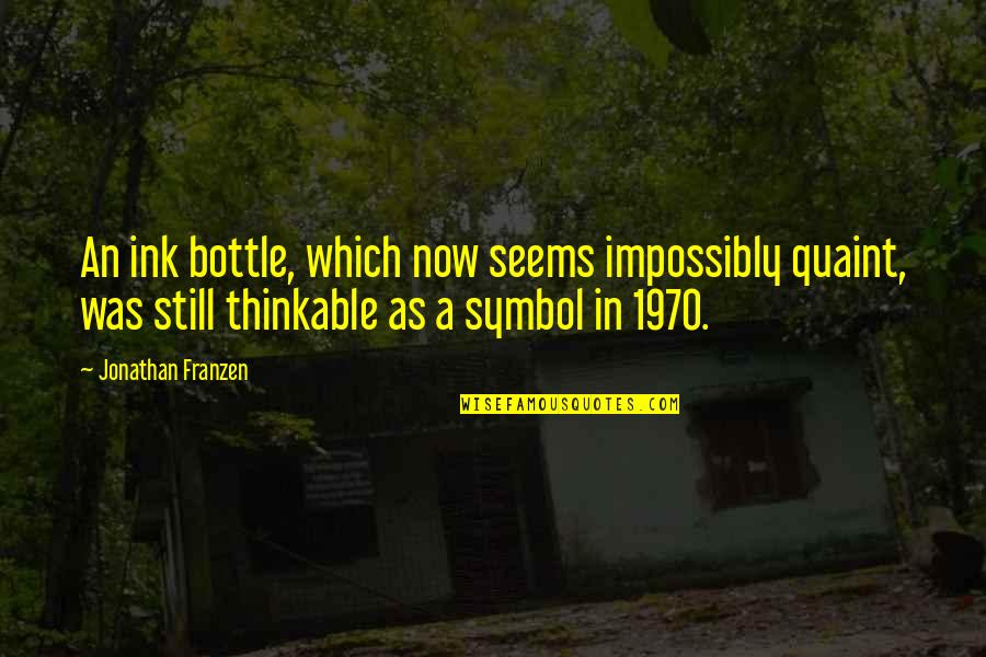 Proteggere Lambiente Quotes By Jonathan Franzen: An ink bottle, which now seems impossibly quaint,