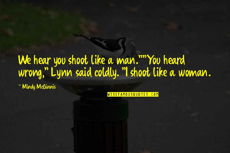 Proteze Dentare Quotes By Mindy McGinnis: We hear you shoot like a man.""You heard