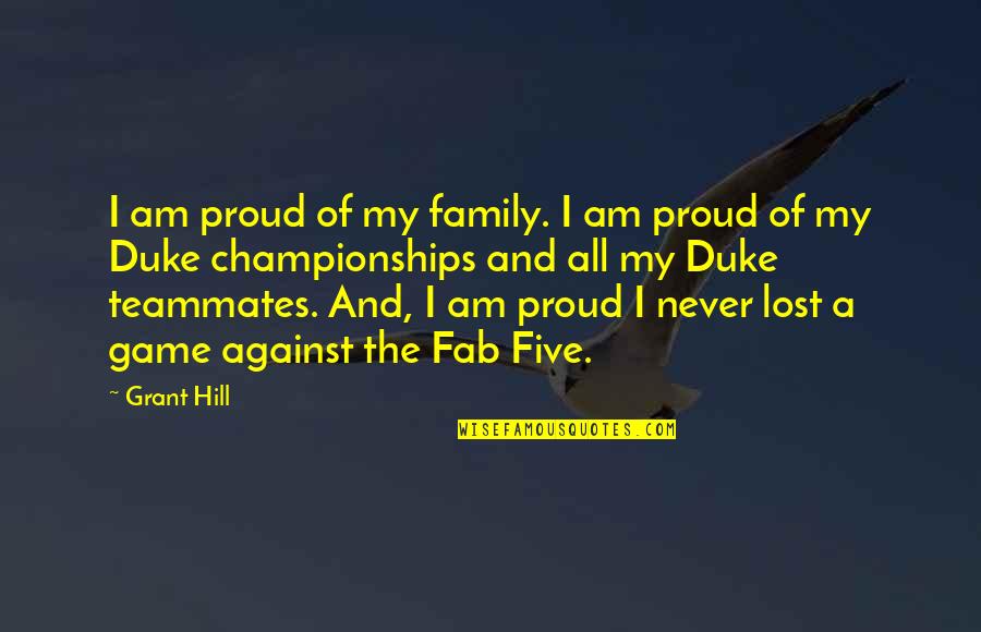 Proud Family Quotes By Grant Hill: I am proud of my family. I am