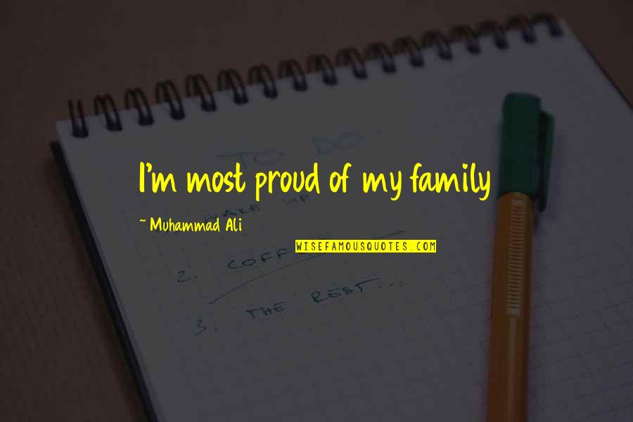 Proud Family Quotes By Muhammad Ali: I'm most proud of my family