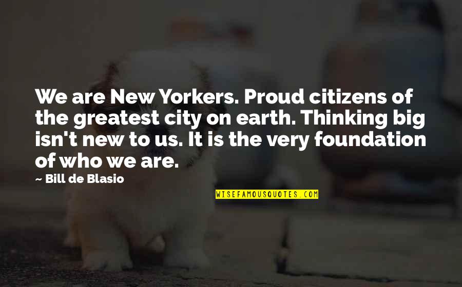 Proud Of Us Quotes By Bill De Blasio: We are New Yorkers. Proud citizens of the