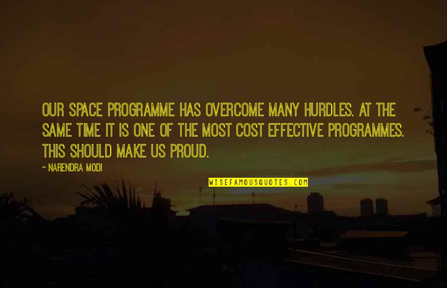 Proud Of Us Quotes By Narendra Modi: Our space programme has overcome many hurdles. At