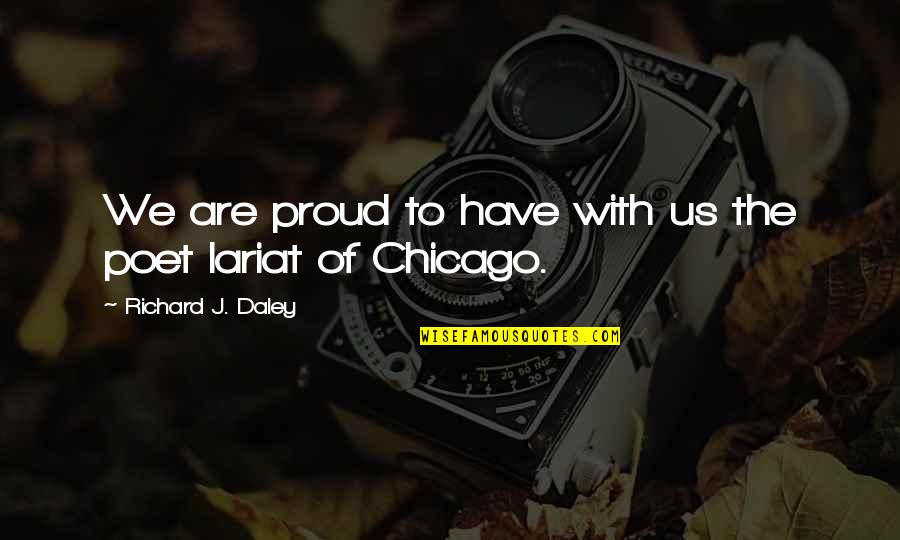 Proud Of Us Quotes By Richard J. Daley: We are proud to have with us the