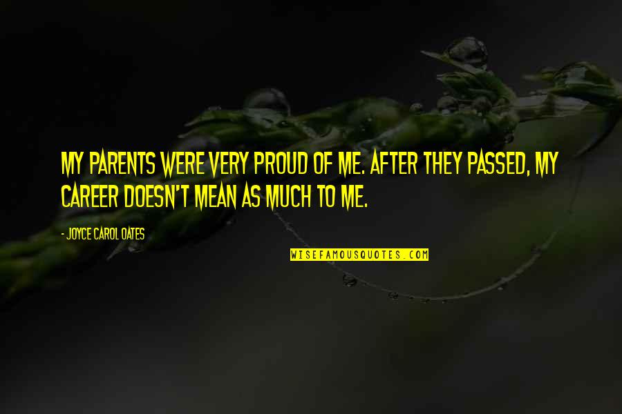 Proud Of Your Parents Quotes By Joyce Carol Oates: My parents were very proud of me. After