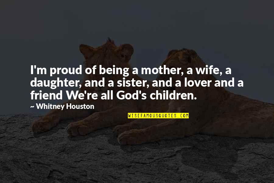 Proud Of Your Sister Quotes By Whitney Houston: I'm proud of being a mother, a wife,