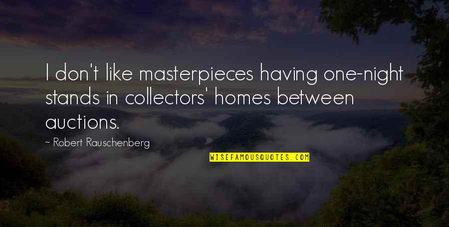 Proud Strong Woman Single Mother Quotes By Robert Rauschenberg: I don't like masterpieces having one-night stands in
