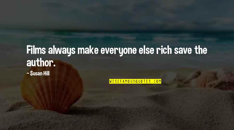 Proud Strong Woman Single Mother Quotes By Susan Hill: Films always make everyone else rich save the