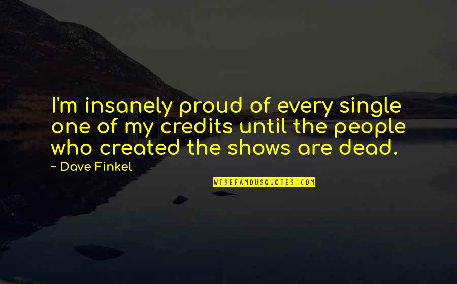 Proud To Be Single Quotes By Dave Finkel: I'm insanely proud of every single one of