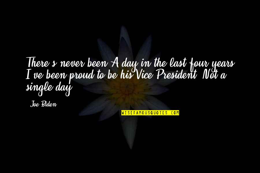Proud To Be Single Quotes By Joe Biden: There's never been A day in the last