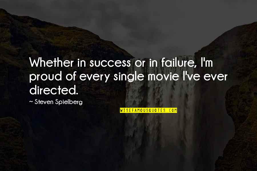 Proud To Be Single Quotes By Steven Spielberg: Whether in success or in failure, I'm proud