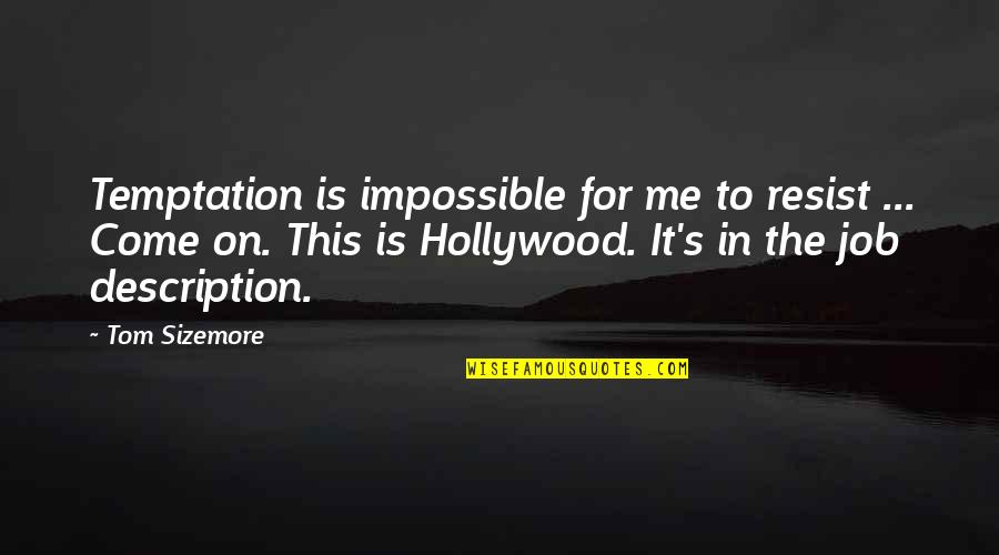 Proud To Be Single Quotes By Tom Sizemore: Temptation is impossible for me to resist ...