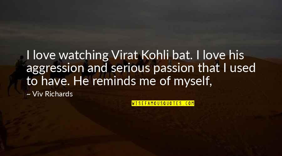 Proud To Be Single Quotes By Viv Richards: I love watching Virat Kohli bat. I love