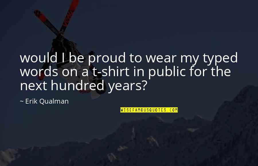 Proud Words Quotes By Erik Qualman: would I be proud to wear my typed