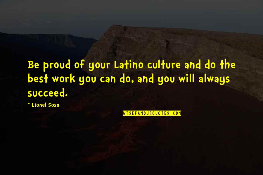 Proud Work Quotes By Lionel Sosa: Be proud of your Latino culture and do