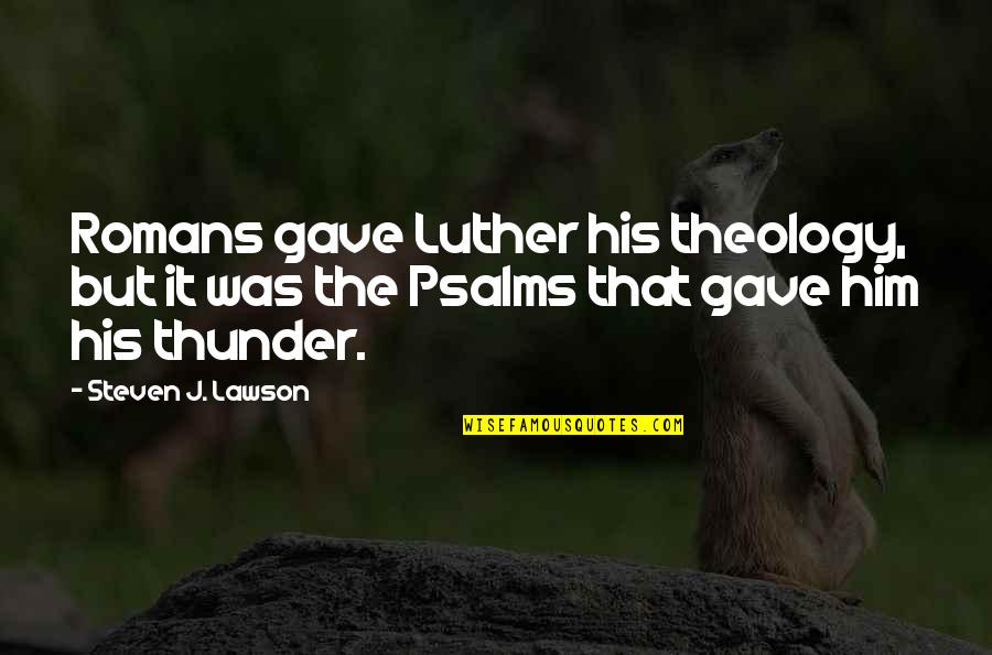 Proudness Navy Quotes By Steven J. Lawson: Romans gave Luther his theology, but it was