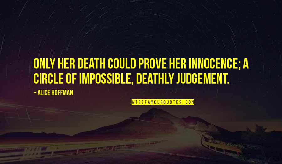 Prove It To Her Quotes By Alice Hoffman: Only her death could prove her innocence; a