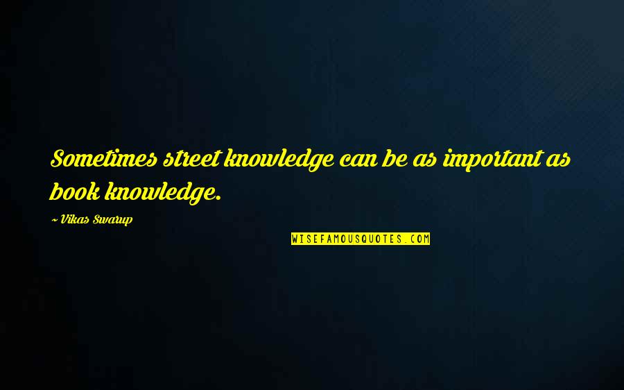 Provenance Synonym Quotes By Vikas Swarup: Sometimes street knowledge can be as important as
