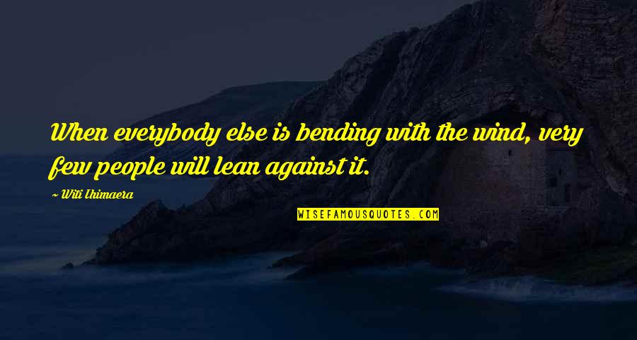 Provenance Synonym Quotes By Witi Ihimaera: When everybody else is bending with the wind,