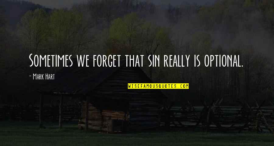 Proverbial Motivational Quotes By Mark Hart: Sometimes we forget that sin really is optional.