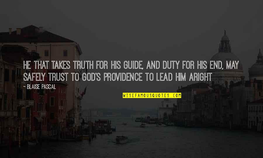 Providence Quotes By Blaise Pascal: He that takes truth for his guide, and