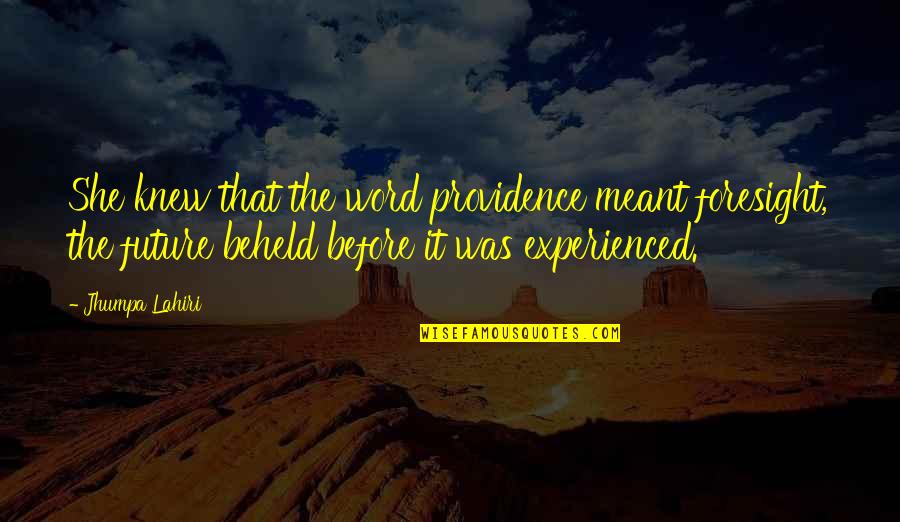 Providence Quotes By Jhumpa Lahiri: She knew that the word providence meant foresight,