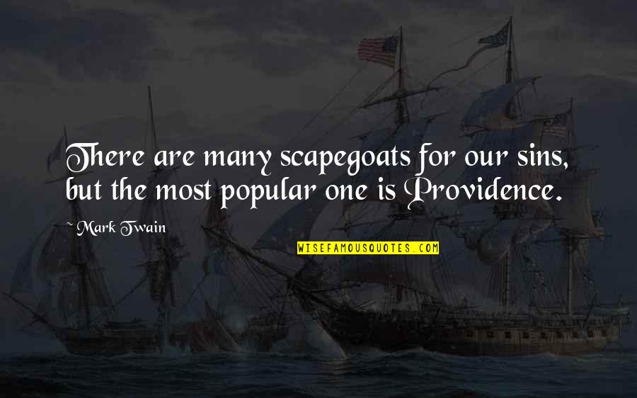 Providence Quotes By Mark Twain: There are many scapegoats for our sins, but