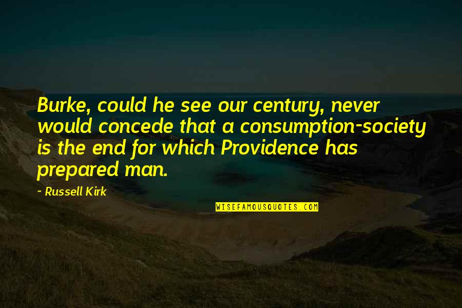 Providence Quotes By Russell Kirk: Burke, could he see our century, never would