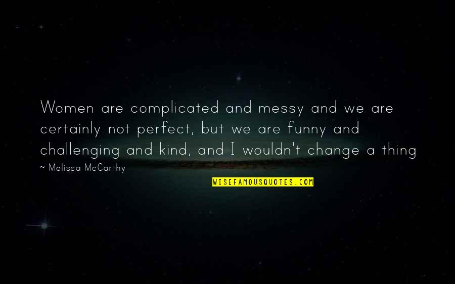 Providentissimus Deus Quotes By Melissa McCarthy: Women are complicated and messy and we are