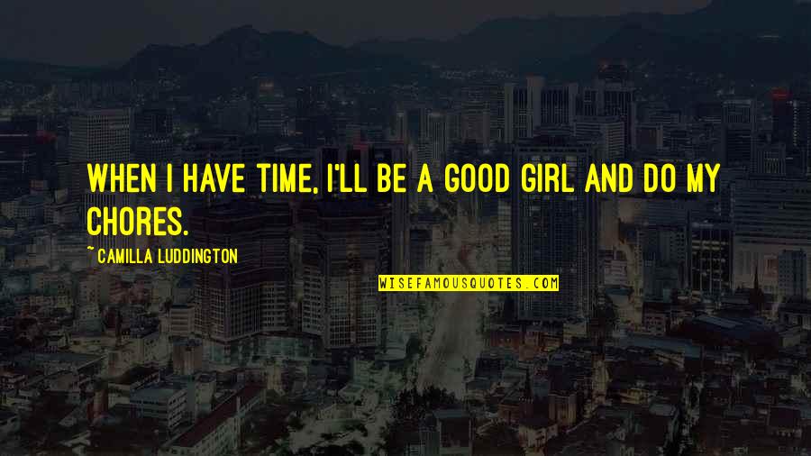 Provisto En Quotes By Camilla Luddington: When I have time, I'll be a good