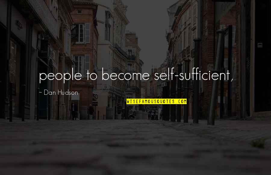 Provocare In Engleza Quotes By Dan Hudson: people to become self-sufficient,