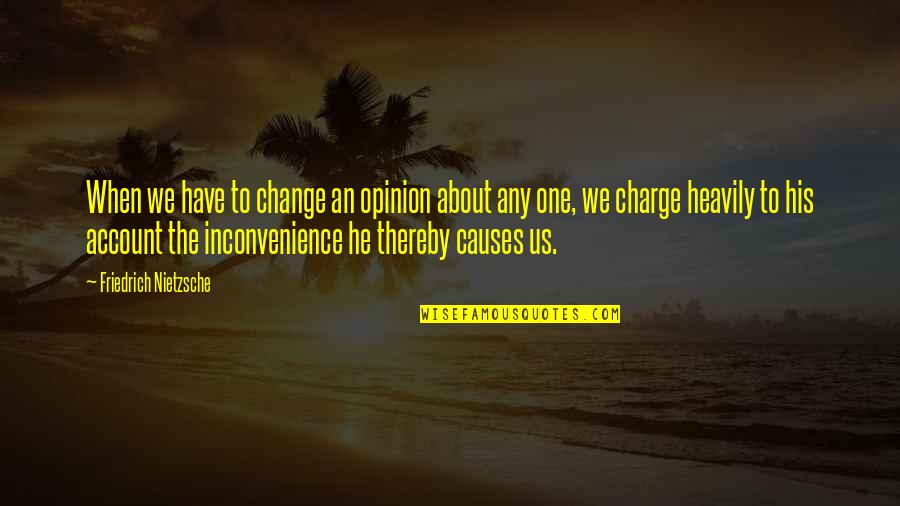 Provodi I Sprovodi Quotes By Friedrich Nietzsche: When we have to change an opinion about