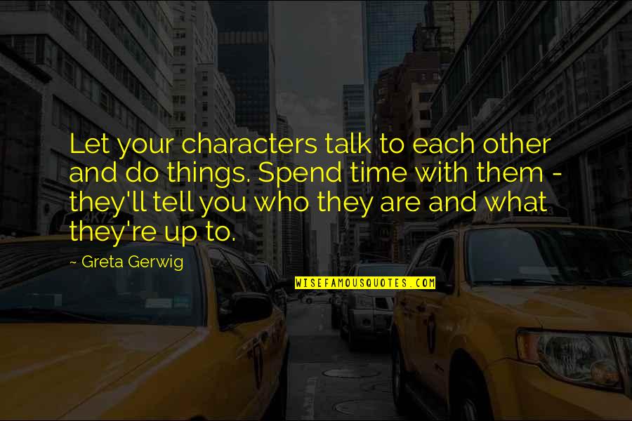 Provodi I Sprovodi Quotes By Greta Gerwig: Let your characters talk to each other and