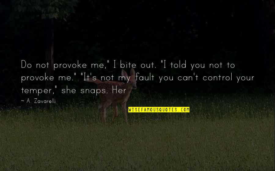 Provoke You Quotes By A. Zavarelli: Do not provoke me," I bite out. "I