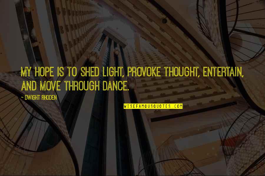 Provoke You Quotes By Dwight Rhoden: My hope is to shed light, provoke thought,