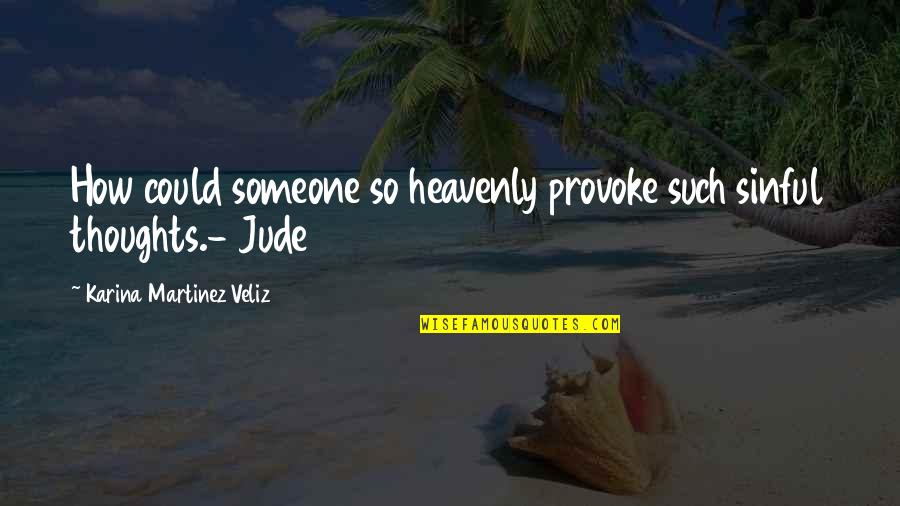 Provoke You Quotes By Karina Martinez Veliz: How could someone so heavenly provoke such sinful