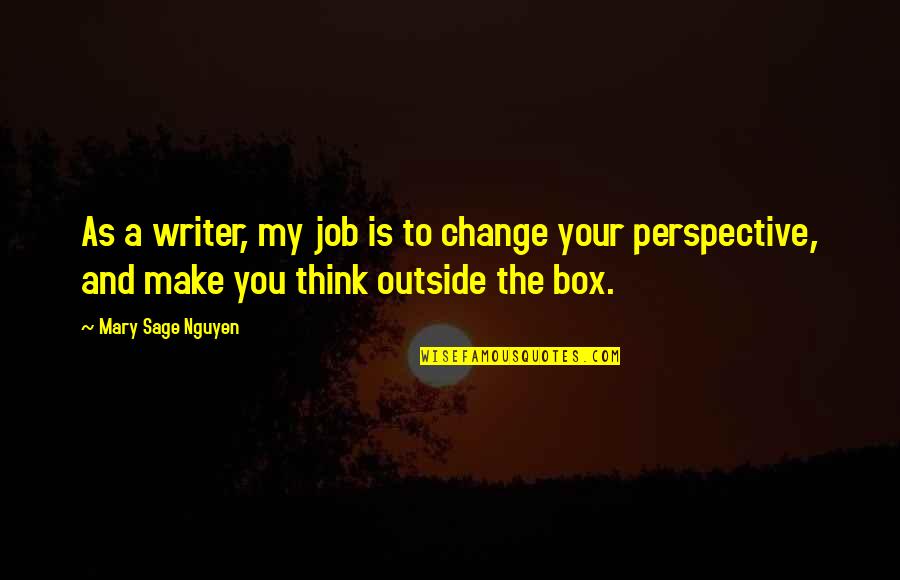 Provoke You Quotes By Mary Sage Nguyen: As a writer, my job is to change